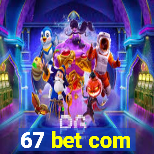 67 bet com